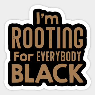 I'm Rooting For Everybody Black, African American, Black Lives Matter, Black History Sticker
